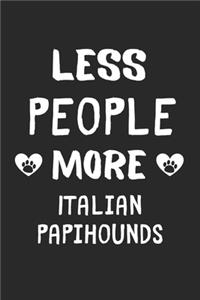 Less People More Italian Papihounds
