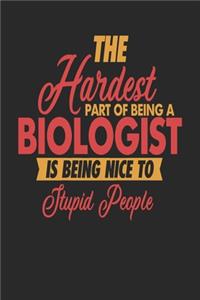 The Hardest Part Of Being An Biologist Is Being Nice To Stupid People