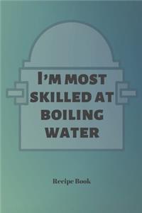 I'm Most Skilled At Boiling Water