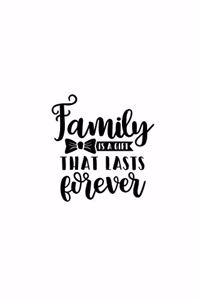 Family Is A Gift That Lasts Forever