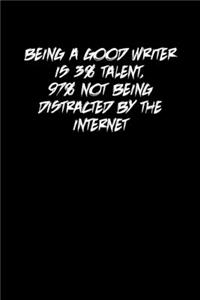 Being a Good Writer Is 3% Talent, 97% Not Being Distracted by the Internet