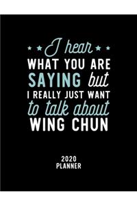 I Hear What You Are Saying I Really Just Want To Talk About Wing Chun 2020 Planner