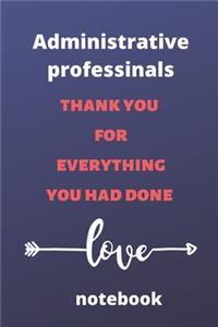 Administrative professionals thank you for everything you had done notebook