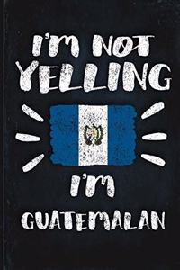 I'm Not Yelling I'm Guatemalan