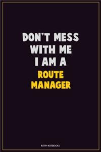 Don't Mess With Me, I Am A Route Manager