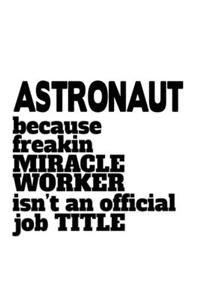 Astronaut Because Freaking Miracle Worker Isn't An Official Job Title