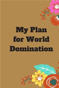 My Plan for World Domination