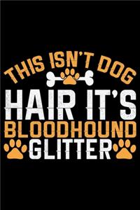 This Isn't Dog Hair It's Bloodhound Glitter