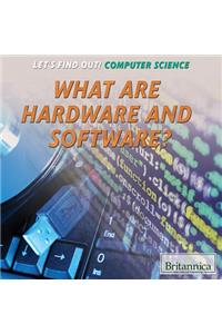 What Are Hardware and Software?