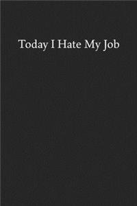Today I Hate My Job