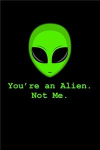 Alien You're An Alien Not Me