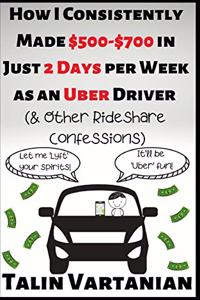How I Consistently Made $500-$700 in Just 2 Days per Week as an Uber Driver & Other Rideshare Confessions