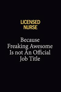 Licensed nurse Because Freaking Awesome Is Not An Official Job Title