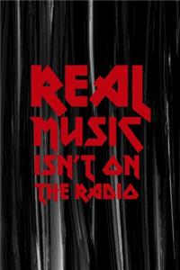 Real Music Isn't On The Radio