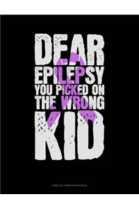 Dear Epilepsy You Picked On The Wrong Kid