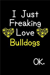 I Just Freaking Love Bulldogs OK.