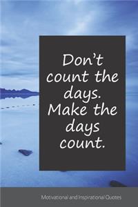 Don't count the days. Make the days count.