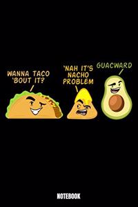 Wanna Taco 'Bout It 'Nah It'S Nacho Problem Guacward Notebook