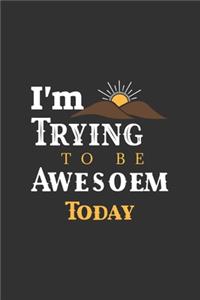 I'm Trying To Be Awesome Today