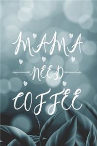 Mama Need Coffee