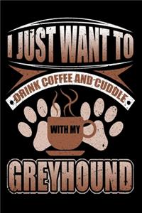 I Just Want To Drink Coffee And Cuddle With My Greyhound