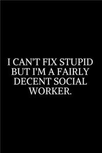 I Can't Fix Stupid But I'm Fairly