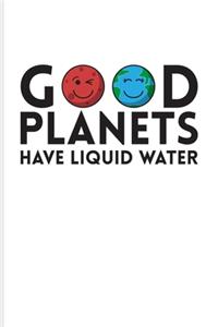 Good Planets Have Liquid Water