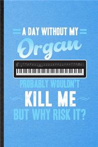A Day Without My Organ Probably Wouldn't Kill Me but Why Risk It