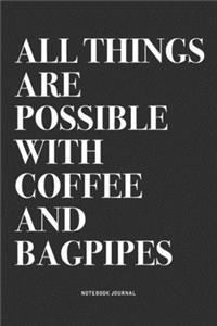 All Things Are Possible With Coffee And Bagpipes