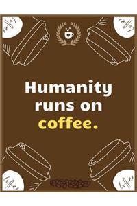 Humanity runs on coffee