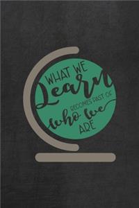 What We Learn Becomes Part Of Who We Are