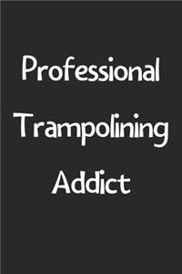 Professional Trampolining Addict