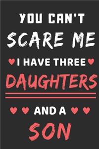 You Can't Scare Me I Have Three Daughters And A Son