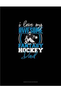 I Love My Awesome Fantasy Hockey Dad