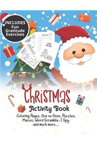 Christmas Coloring Book: Activity Book For Kids: Coloring Pages, Dot to Dots, Puzzles, Mazes, Word Scramble, I Spy, Gratitude Exercises (Christmas Books)