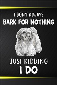 I Don't Always Bark For Nothing Just Kidding I Do Notebook Journal