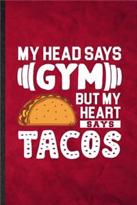 My Head Says Gym but My Heart Says Tacos