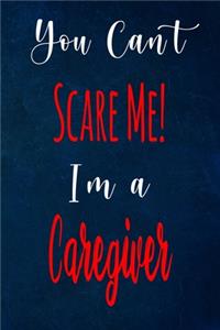 You Can't Scare Me! I'm A Caregiver
