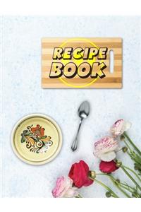 Recipe Book. Blank Recipe Book to Write in, Document all Your Special Recipes and Notes for Your Favorite. Create Your Own Collected Recipes