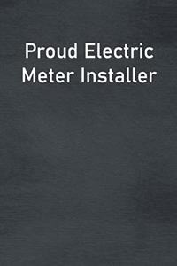 Proud Electric Meter Installer: Lined Notebook For Men, Women And Co Workers