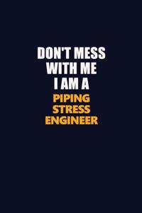Don't Mess With Me I Am A Piping Stress Engineer