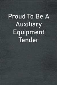 Proud To Be A Auxiliary Equipment Tender