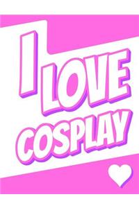 I Love Cosplay: Large Print Discreet Internet Website Password Organizer, Birthday, Christmas, Friendship Gifts for Women and Men, Teens, Girls and Boys, 8 1/2 X 11