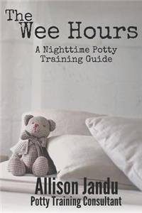 The Wee Hours: A Nighttime Potty Training Guide