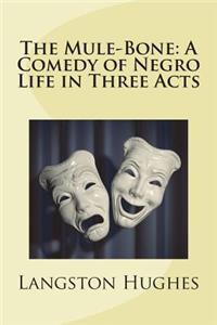 The Mule-Bone: A Comedy of Negro Life in Three Acts