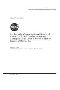 An Inviscid Computational Study of Three '07 Mars Lander Aeroshell Configurations Over a Mach Number Range of 2.3 to 4.5