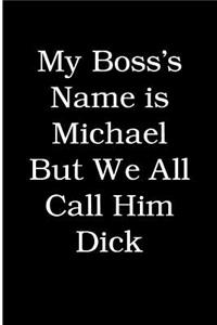 My Boss's Name is Michael But We All Call Him Dick