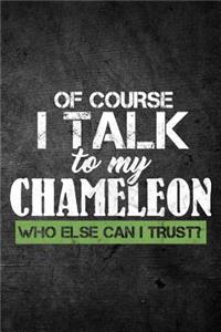 Of Course I Talk To My Chameleon Who Else Can I Trust?