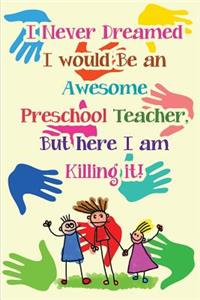I Never Dreamed I would Be an Awesome Preschool Teacher, But here I am Killing it
