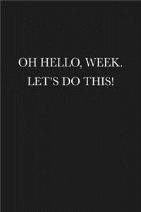 Oh Hello, Week. Let's Do This!